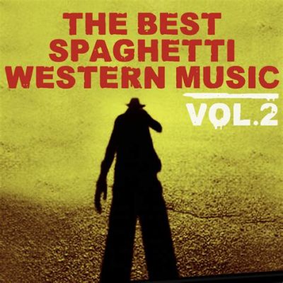 What Is Spaghetti Western Music: A Multi-Layered Exploration